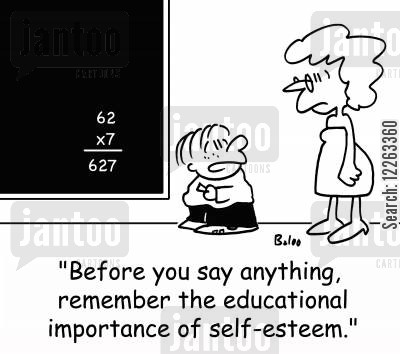 'Before you say anything, remember the educational importance of self-esteem.'